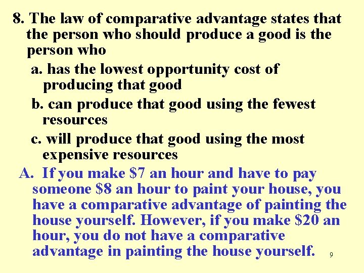 8. The law of comparative advantage states that the person who should produce a
