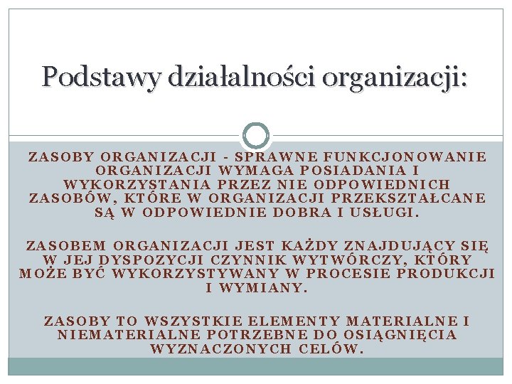 Podstawy działalności organizacji: ZASOBY ORGANIZACJI - SPRAWNE FUNKCJONOWANIE ORGANIZACJI WYMAGA POSIADANIA I WYKORZYSTANIA PRZEZ