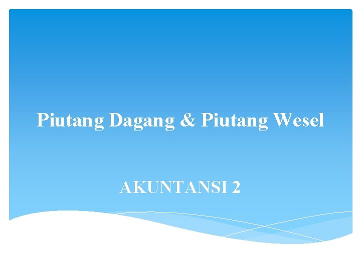 Piutang Dagang & Piutang Wesel AKUNTANSI 2 