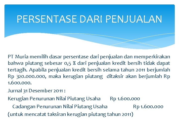PERSENTASE DARI PENJUALAN PT Muria memilih dasar persentase dari penjualan dan memperkirakan bahwa piutang