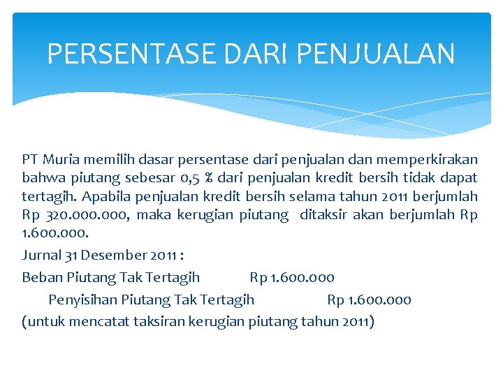 PERSENTASE DARI PENJUALAN PT Muria memilih dasar persentase dari penjualan dan memperkirakan bahwa piutang