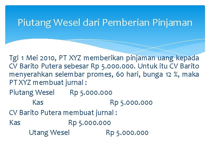 Piutang Wesel dari Pemberian Pinjaman Tgl 1 Mei 2010, PT XYZ memberikan pinjaman uang