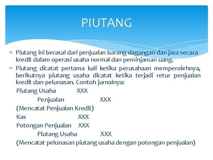 PIUTANG Piutang ini berasal dari penjualan barang dagangan dan jasa secara kredit dalam operasi