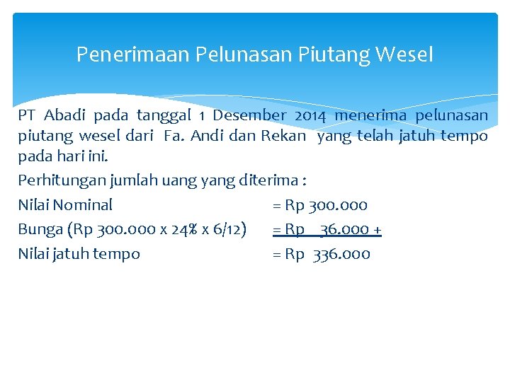 Penerimaan Pelunasan Piutang Wesel PT Abadi pada tanggal 1 Desember 2014 menerima pelunasan piutang