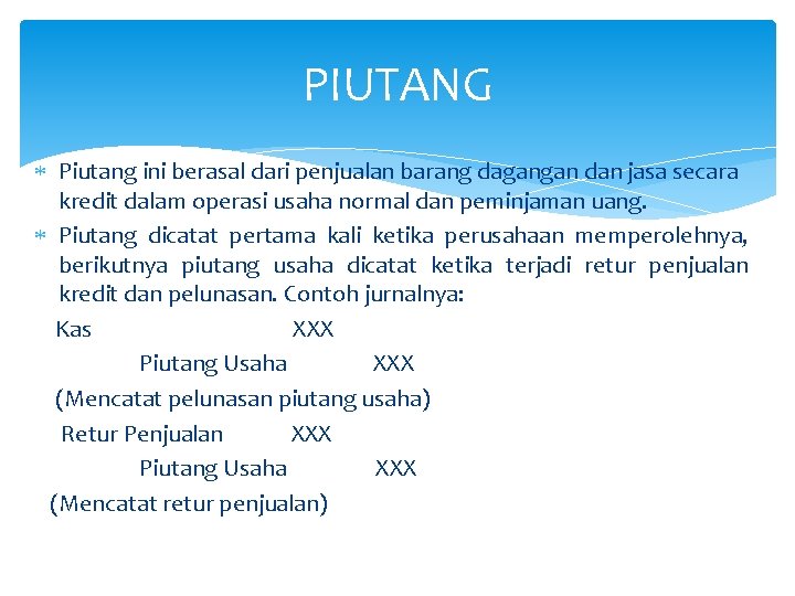 PIUTANG Piutang ini berasal dari penjualan barang dagangan dan jasa secara kredit dalam operasi