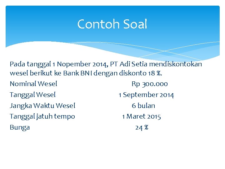 Contoh Soal Pada tanggal 1 Nopember 2014, PT Adi Setia mendiskontokan wesel berikut ke