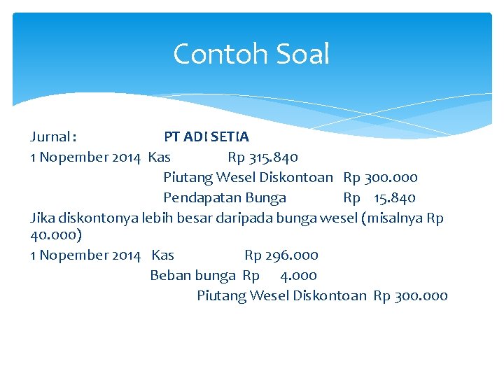 Contoh Soal Jurnal : PT ADI SETIA 1 Nopember 2014 Kas Rp 315. 840