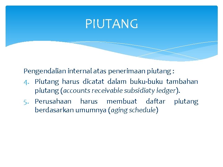 PIUTANG Pengendalian internal atas penerimaan piutang : 4. Piutang harus dicatat dalam buku-buku tambahan