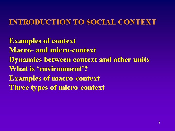 INTRODUCTION TO SOCIAL CONTEXT Examples of context Macro- and micro-context Dynamics between context and
