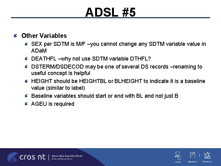 ADSL #5 Other Variables SEX per SDTM is M/F –you cannot change any SDTM