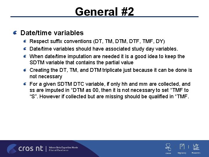 General #2 Date/time variables Respect suffix conventions (DT, TM, DTF, TMF, DY) Date/time variables