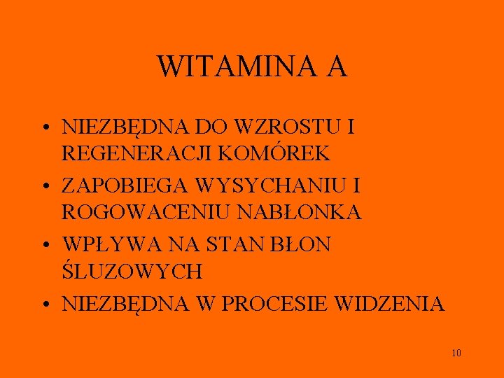 WITAMINA A • NIEZBĘDNA DO WZROSTU I REGENERACJI KOMÓREK • ZAPOBIEGA WYSYCHANIU I ROGOWACENIU