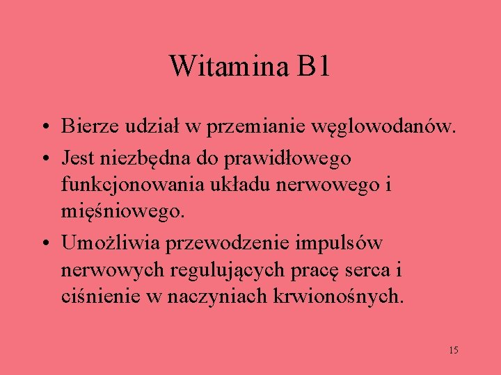 Witamina B 1 • Bierze udział w przemianie węglowodanów. • Jest niezbędna do prawidłowego