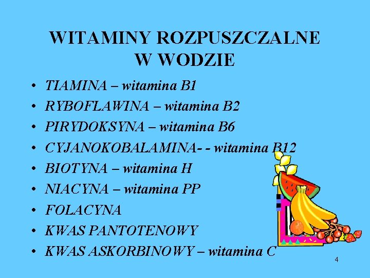 WITAMINY ROZPUSZCZALNE W WODZIE • • • TIAMINA – witamina B 1 RYBOFLAWINA –