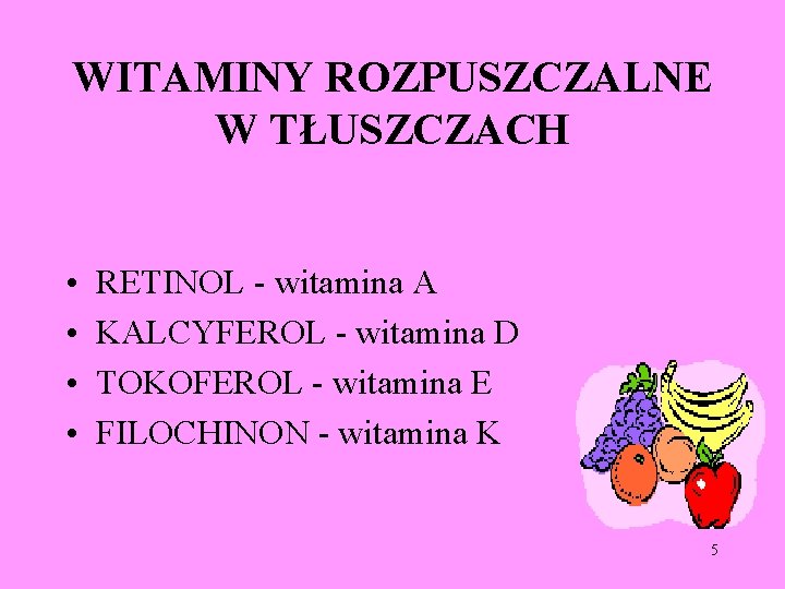 WITAMINY ROZPUSZCZALNE W TŁUSZCZACH • • RETINOL - witamina A KALCYFEROL - witamina D