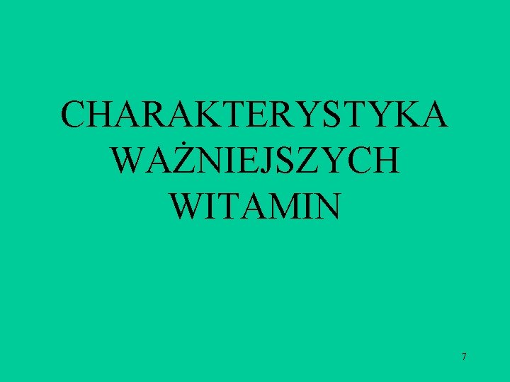 CHARAKTERYSTYKA WAŻNIEJSZYCH WITAMIN 7 