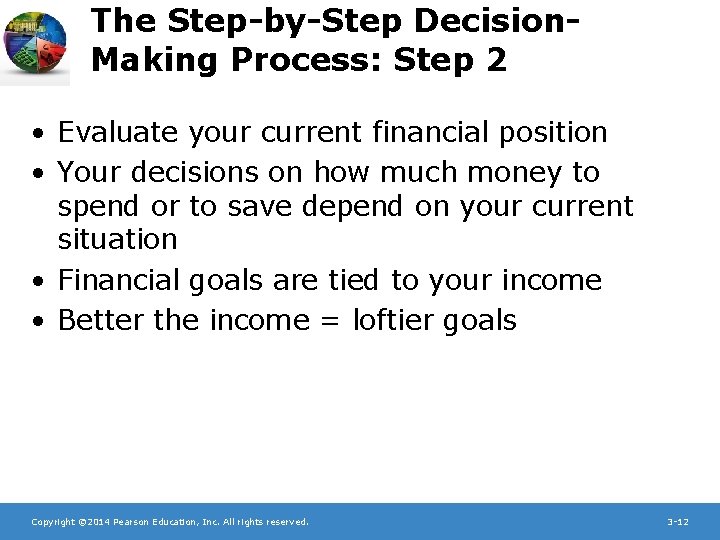 The Step-by-Step Decision. Making Process: Step 2 • Evaluate your current financial position •