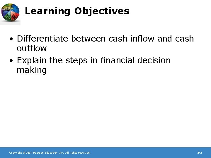 Learning Objectives • Differentiate between cash inflow and cash outflow • Explain the steps