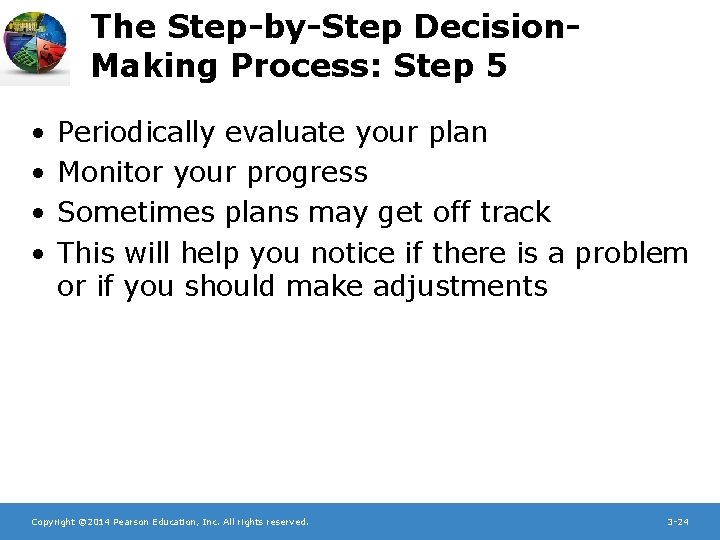 The Step-by-Step Decision. Making Process: Step 5 • • Periodically evaluate your plan Monitor