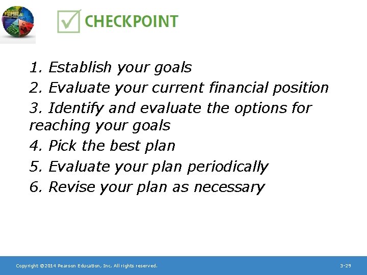 1. Establish your goals 2. Evaluate your current financial position 3. Identify and evaluate