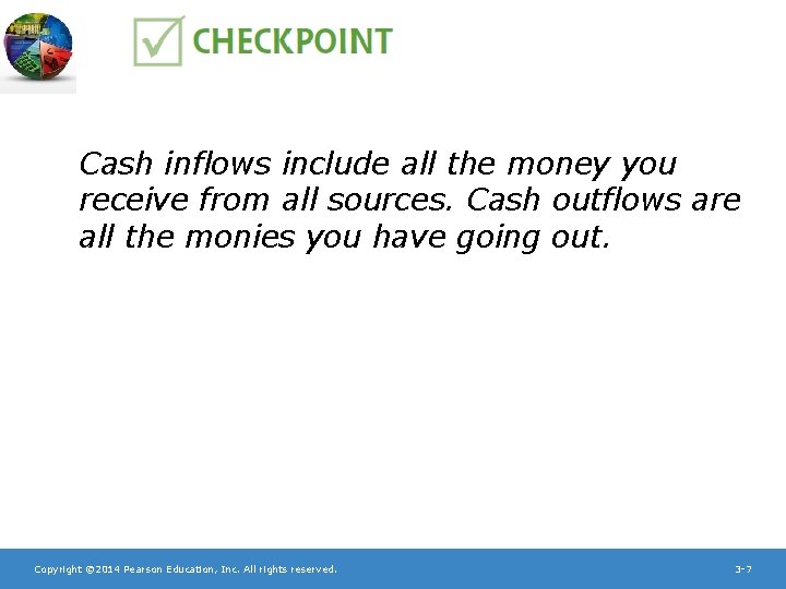 Cash inflows include all the money you receive from all sources. Cash outflows are