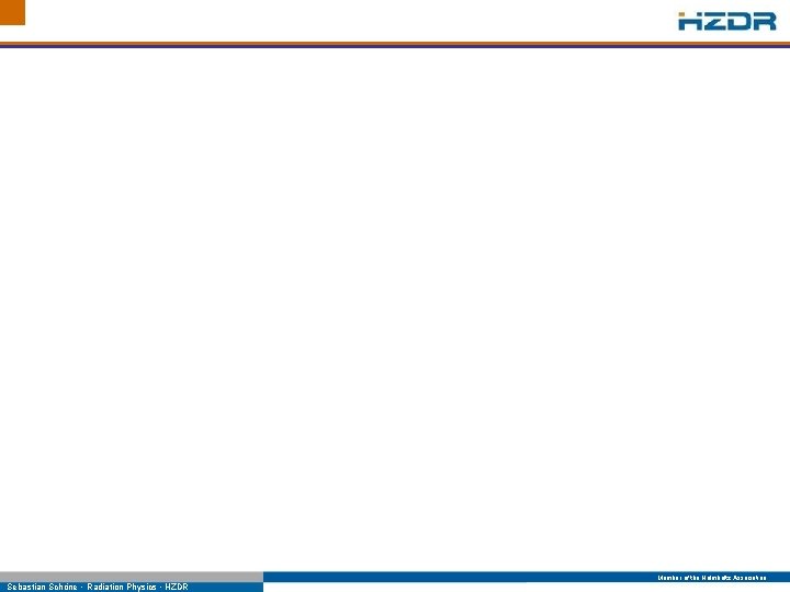 Member of the Helmholtz Association Sebastian Schöne • Radiation Physics • HZDR 