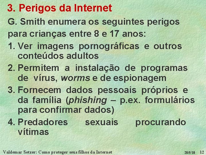 3. Perigos da Internet G. Smith enumera os seguintes perigos para crianças entre 8