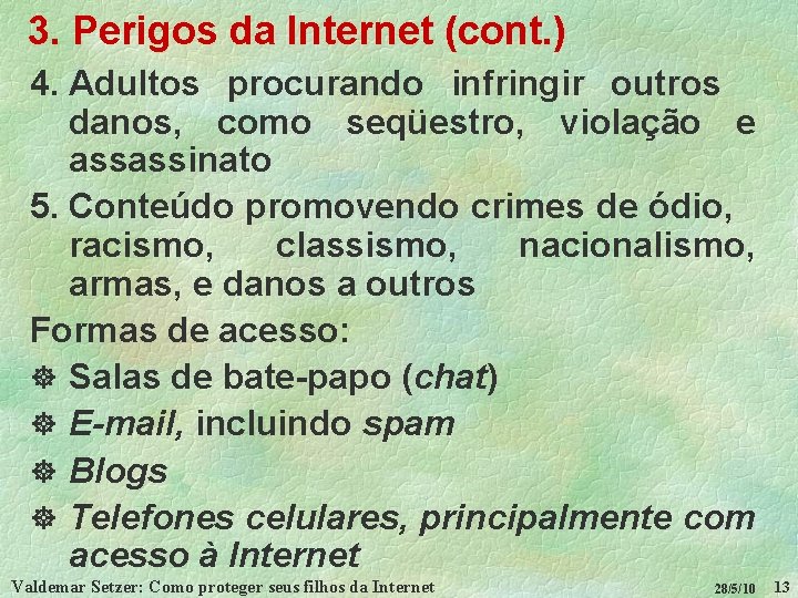 3. Perigos da Internet (cont. ) 4. Adultos procurando infringir outros danos, como seqüestro,