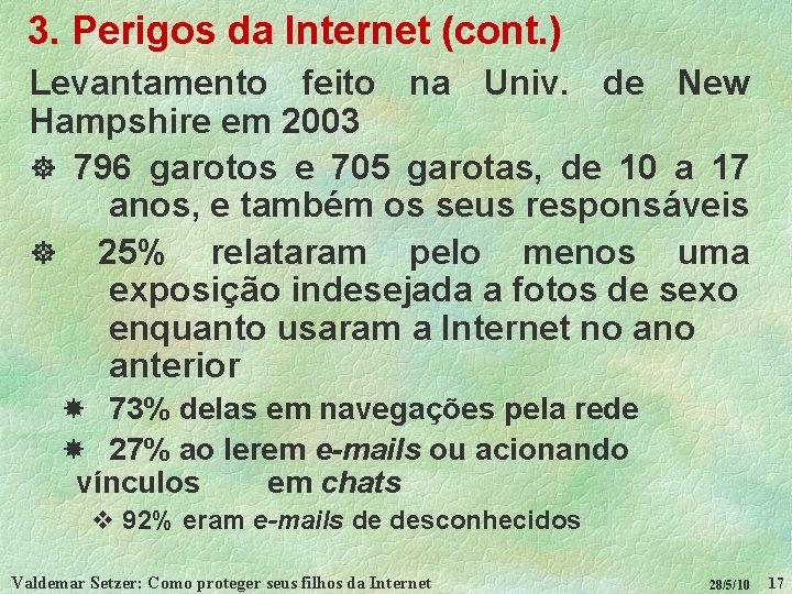 3. Perigos da Internet (cont. ) Levantamento feito na Univ. de New Hampshire em