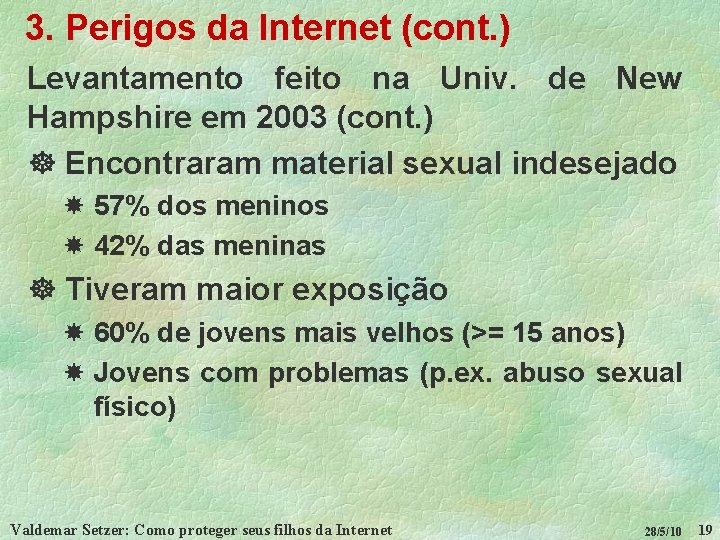 3. Perigos da Internet (cont. ) Levantamento feito na Univ. de New Hampshire em