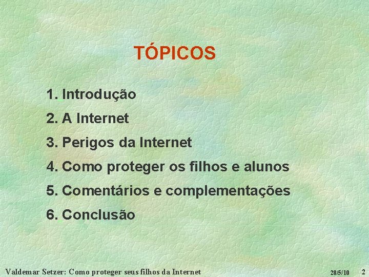 TÓPICOS 1. Introdução 2. A Internet 3. Perigos da Internet 4. Como proteger os