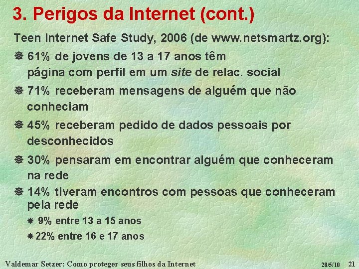 3. Perigos da Internet (cont. ) Teen Internet Safe Study, 2006 (de www. netsmartz.