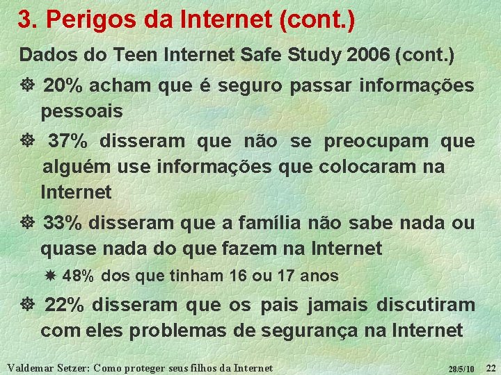 3. Perigos da Internet (cont. ) Dados do Teen Internet Safe Study 2006 (cont.
