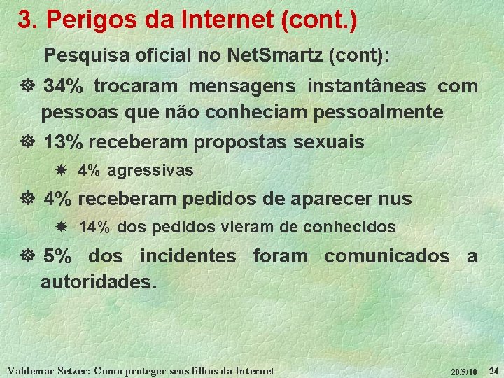 3. Perigos da Internet (cont. ) Pesquisa oficial no Net. Smartz (cont): ] 34%
