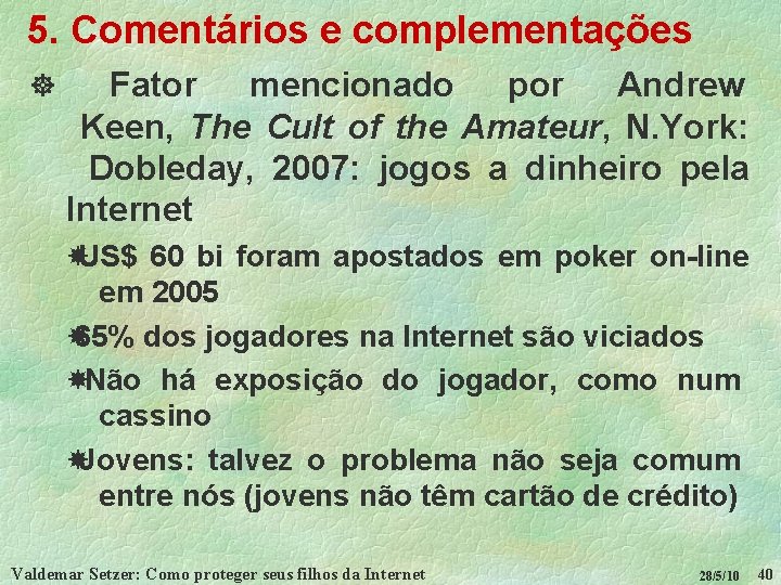 5. Comentários e complementações ] Fator mencionado por Andrew Keen, The Cult of the