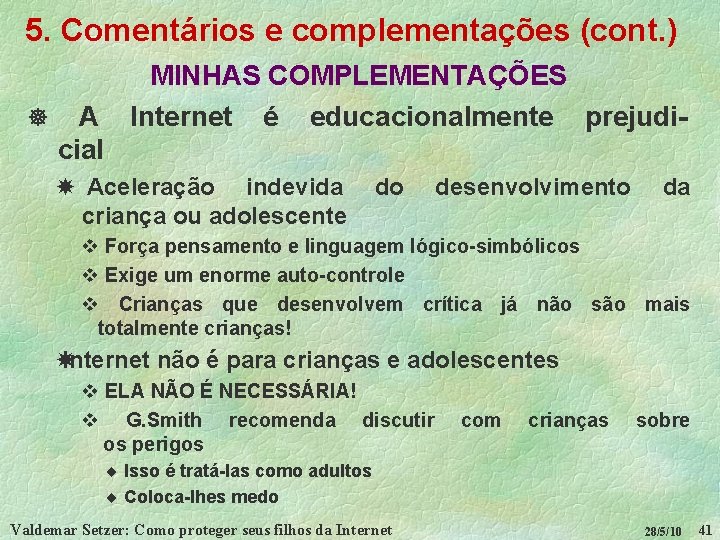 5. Comentários e complementações (cont. ) ] A cial MINHAS COMPLEMENTAÇÕES Internet é educacionalmente