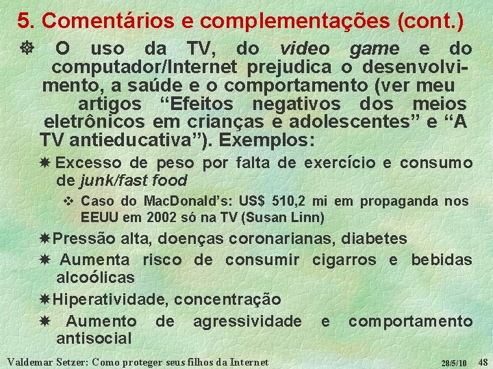 5. Comentários e complementações (cont. ) ] O uso da TV, do video game