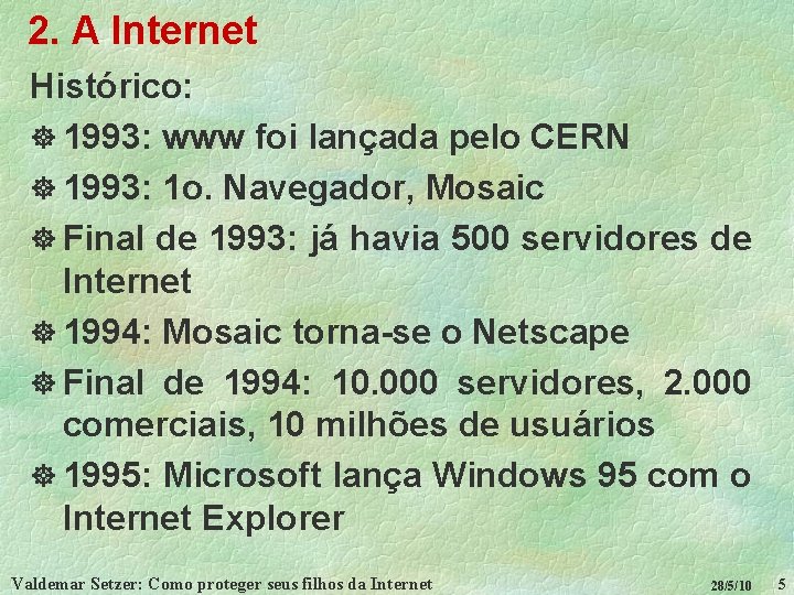 2. A Internet Histórico: ] 1993: www foi lançada pelo CERN ] 1993: 1