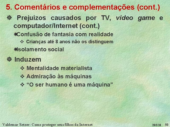 5. Comentários e complementações (cont. ) ] Prejuízos causados por TV, video game e