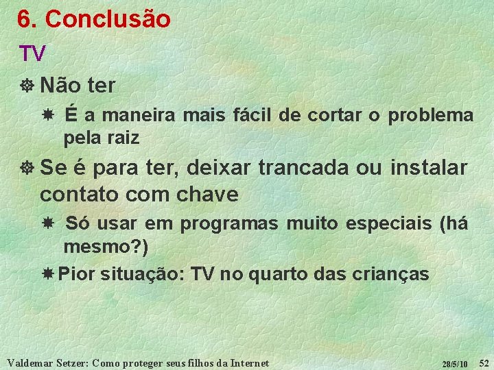 6. Conclusão TV ] Não ter É a maneira mais fácil de cortar o