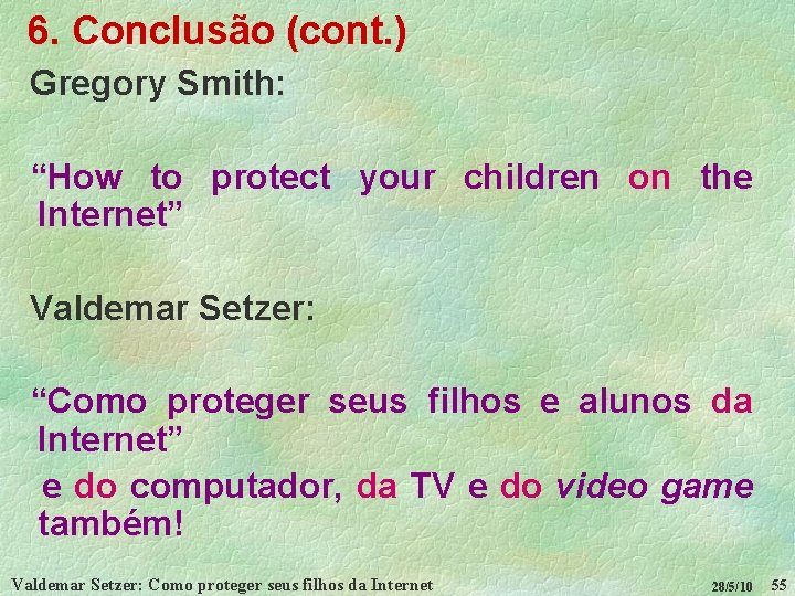 6. Conclusão (cont. ) Gregory Smith: “How to protect your children on the Internet”