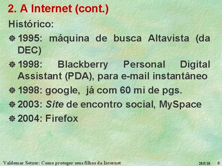 2. A Internet (cont. ) Histórico: ] 1995: máquina de busca Altavista (da DEC)