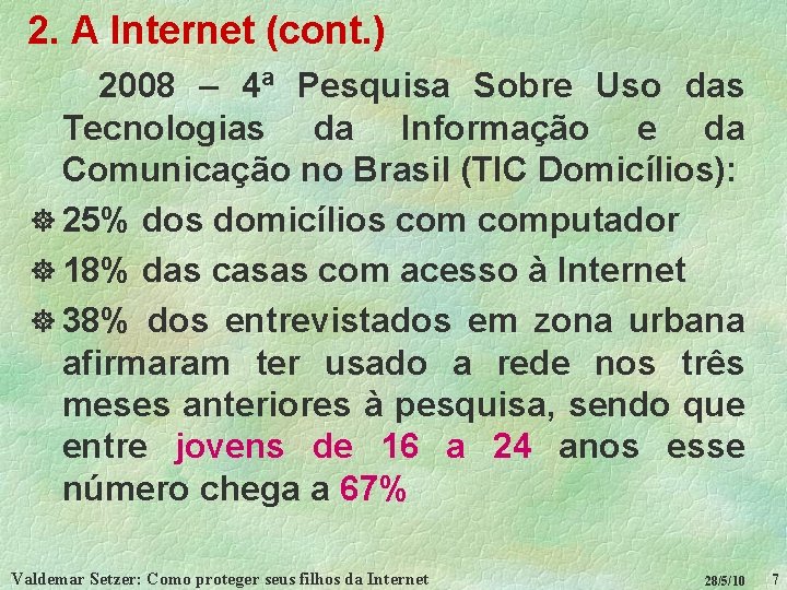 2. A Internet (cont. ) 2008 – 4ª Pesquisa Sobre Uso das Tecnologias da