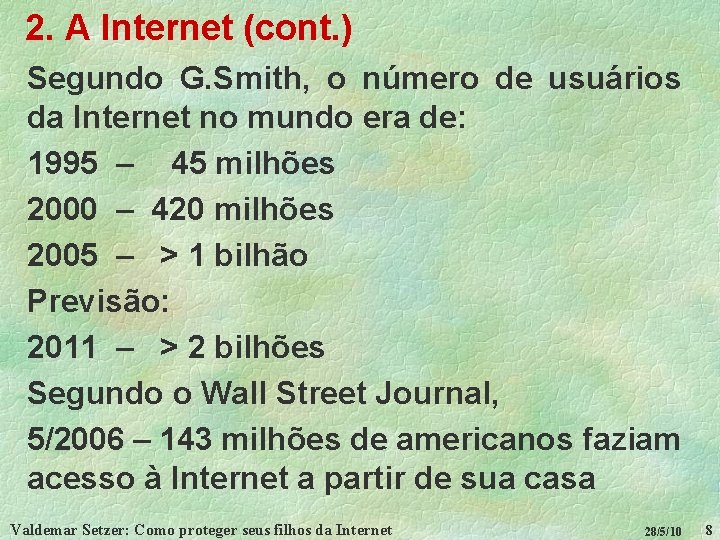 2. A Internet (cont. ) Segundo G. Smith, o número de usuários da Internet