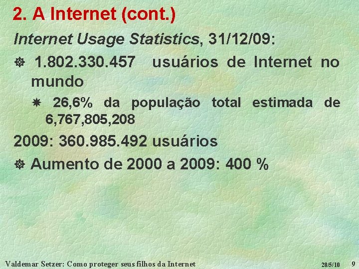 2. A Internet (cont. ) Internet Usage Statistics, 31/12/09: ] 1. 802. 330. 457
