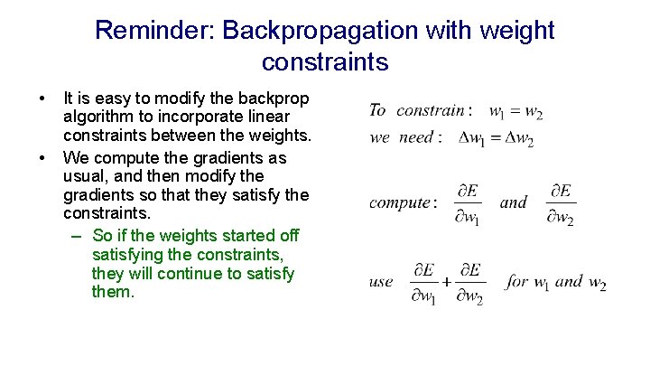 Reminder: Backpropagation with weight constraints • • It is easy to modify the backprop