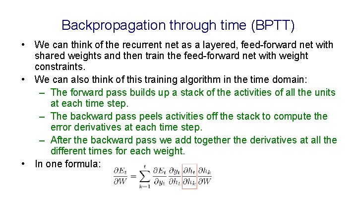 Backpropagation through time (BPTT) • We can think of the recurrent net as a