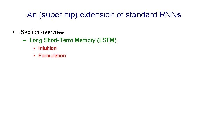 An (super hip) extension of standard RNNs • Section overview – Long Short-Term Memory