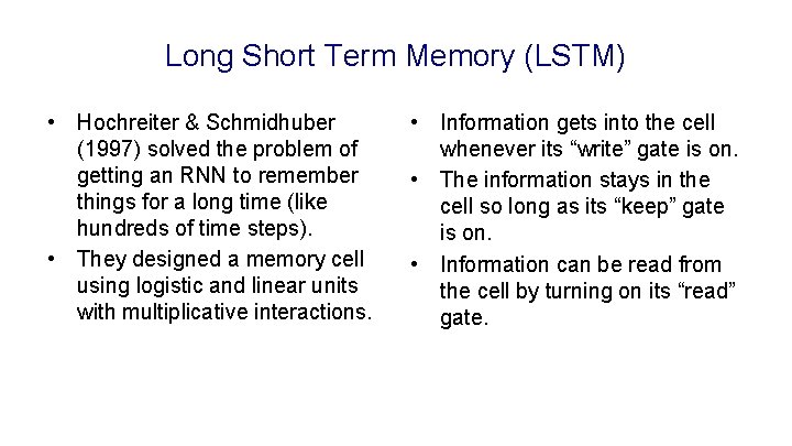 Long Short Term Memory (LSTM) • Hochreiter & Schmidhuber (1997) solved the problem of