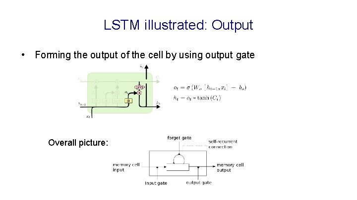 LSTM illustrated: Output • Forming the output of the cell by using output gate